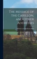 The Message of the Carillon, and Other Addresses