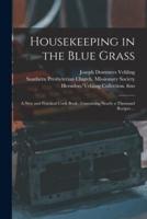 Housekeeping in the Blue Grass : a New and Practical Cook Book : Containing Nearly a Thousand Recipes ...