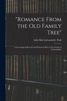 "Romance From the Old Family Tree"; a Genealogical Record and Historical Brief of the Family of Liebendörfer