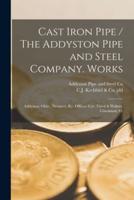 Cast Iron Pipe / The Addyston Pipe and Steel Company. Works