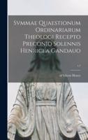 Svmmae Quaestionum Ordinariarum Theologi Recepto Preconio Solennis Henrici a Gandauo; T.1