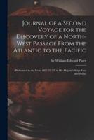 Journal of a Second Voyage for the Discovery of a North-west Passage From the Atlantic to the Pacific; : Performed in the Years 1821-22-23, in His Majesty's Ships Fury and Hecla,