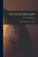 Outside Britain; a Guide to This Grave New World