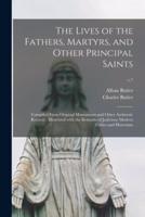 The Lives of the Fathers, Martyrs, and Other Principal Saints : Compiled From Original Monuments and Other Authentic Records : Illustrated With the Remarks of Judicious Modern Critics and Historians; v.7