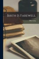 Birth Is Farewell