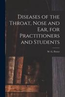 Diseases of the Throat, Nose and Ear, for Practitioners and Students [Microform]