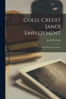 Gold, Credit [And] Employment; Four Essays for Laymen