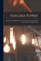 Niagara Power [microform] : Report Containing Information Concerning the Development of Electricial Power at Niagara Falls