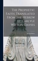 The Prophetic Faith. Translated From the Hebrew by Carlyle Witton-Davies