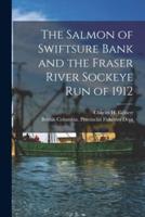 The Salmon of Swiftsure Bank and the Fraser River Sockeye Run of 1912 [Microform]