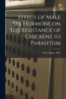 Effect of Male Sex Hormone on the Resistance of Chickens to Parasitism