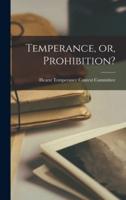 Temperance, or, Prohibition?
