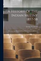 A History Of The Indian Mutiny 1857-58