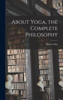 About Yoga, the Complete Philosophy