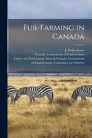 Fur-Farming in Canada [Microform]