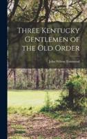 Three Kentucky Gentlemen of the Old Order