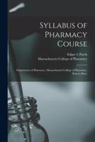 Syllabus of Pharmacy Course : Department of Pharmacy, Massachusetts College of Pharmacy, Boston Mass.