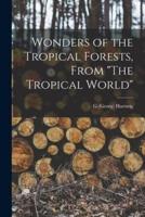 Wonders of the Tropical Forests, From "The Tropical World"