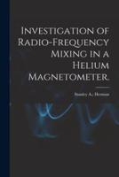 Investigation of Radio-Frequency Mixing in a Helium Magnetometer.