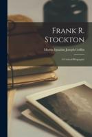 Frank R. Stockton; a Critical Biography
