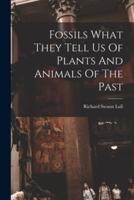 Fossils What They Tell Us Of Plants And Animals Of The Past