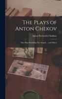 The Plays of Anton Chekov; Nine Plays Including The Seagull ... And Others