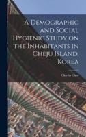 A Demographic and Social Hygienic Study on the Inhabitants in Cheju Island, Korea