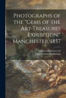 Photographs of the "Gems of the Art Treasures Exhibition," Manchester, 1857