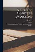 Vindiciae Ministerii Evangelici : a Vindication of the Great Ordinance of God, Viz. a Gospel-ministry ..