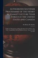 Authorized Souvenir Programme of the Henry M. Stanley Lecture Tour Through the United States and Canada [microform] : Under the Management of Major J.B. Pond, Everett House, New York : Comprising in All One Hundred Lecture : Season of 1890 and 1891