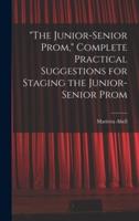 "The Junior-Senior Prom," Complete Practical Suggestions for Staging the Junior-Senior Prom