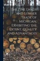 The Pine Lands and Lumber Trade of Michigan, Exhibiting the Extent, Quality and Advantages