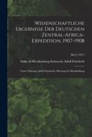 Wissenschaftliche Ergebnisse Der Deutschen Zentral-Africa-Expedition, 1907-1908 : Unter Führung Adolf Friedrichs, Herzogs Zu Mecklenburg; Bd.8 (1927)