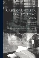 Cases of Cholera Collected at Paris : in the Month of April, 1832, in the Wards of MM. Andral and Louis, at the Hospital La Pitié