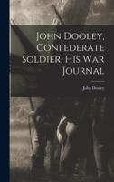 John Dooley, Confederate Soldier, His War Journal