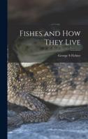 Fishes and How They Live