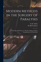 Modern Methods in the Surgery of Paralyses : With Special Reference to Muscle-grafting, Tendon-transplantation & Arthrodesis
