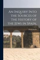 An Inquiry Into the Sources of the History of the Jews in Spain,