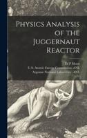 Physics Analysis of the Juggernaut Reactor