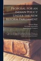 Proposal for an Indian Policy Under the New Reform Parliament : Read at a Meeting of the East India Assocation, February 1st, 1868 ; The Development of the Dormant Wealth on the British Colonies and Foreign Possessions [microform] :