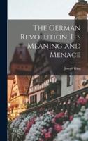 The German Revolution, Its Meaning and Menace