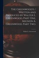 The Greenwood's / Written and Produced by Walter L. Greenwood, Part One, Mignon A. Greenwood, Part Two.