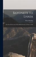 Bayonets to Lhasa; the First Full Account of the British Invasion of Tibet in 1904