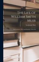 The Life of William Smith Muir; His Forebears, Wives and Posterity, 1769-1956