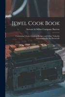 Jewel Cook Book [microform] : Containing Choice Cooking Recipes and Other Valuable Information for the Housewife
