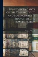 Some Descendants of the Connecticut and Massachusetts Branch of the Powell Family
