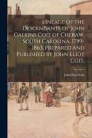 Lineage of the Descendants of John Calkins Coit of Cheraw, South Carolina, 1799-1863, Prepared and Published by John Eliot Coit.