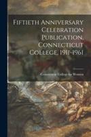 Fiftieth Anniversary Celebration Publication, Connecticut College, 1911-1961
