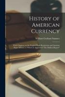 History of American Currency; With Chapters on the English Bank Restriction and Austrian Paper Money; to Which is Appended "The Bullion Report"