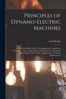Principles of Dynamo-electric Machines : and Practical Directions for Designing and Constructing Dynamos : With an Appendix Containing Several Articles on Allied Subjects and a Table of Equivalents of Units of Measurement